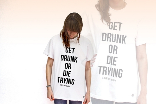 Get drunk or die trying
